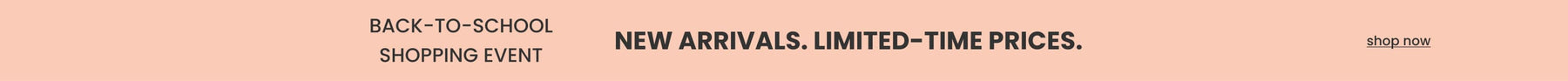 BAck to school shopping event. new arrivals, limited time prices. shop now.